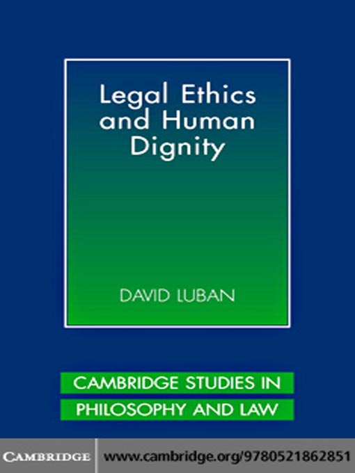 Title details for Legal Ethics and Human Dignity by David Luban - Available